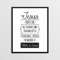 a black and white poster with the words jesus paid it all, all to him