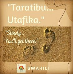 there are two footprints in the sand and one is saying,'taratibu utaffra slowly you'll get there '