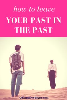 two people walking in the desert with text overlay how to leave your past in the past