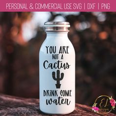 a water bottle with the words you are not a cactus drink some water on it