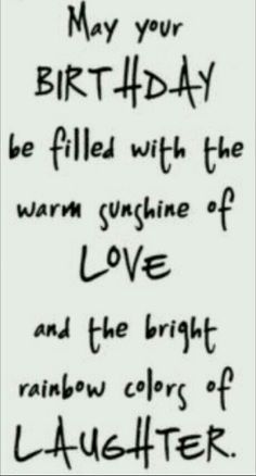 a birthday card with the words, may your birthday be filled with the warm sunshine of love and the bright rainbow colors of laughter