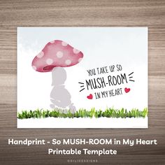 a mushroom card with the words, you take up so much room in my heart