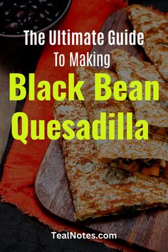 the ultimate guide to making black bean quesadilla with text overlay that reads, the ultimate guide to making black bean quesadilla