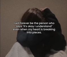 the back of a person's head with a quote on it that reads i will forever be the person who says it's okay i understand even when my heart is breaking into pieces