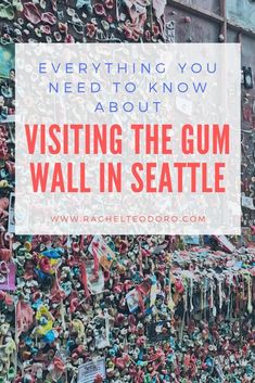 the gum wall in seattle with text overlay that reads everything you need to know about visiting the gum wall in seattle