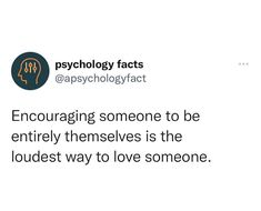 a tweet that reads,'encouraging someone to be entirely themselves is the loudest way to love someone