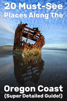 an old ship sitting in the ocean with text overlaying it that reads, 20 must - see places along the oregon coast super detailed guide