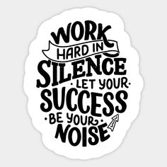 the words work hard in science let your success be your noise