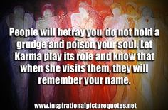 an image with the words people will be afraid to do not hold a grudge and prison your soul let karma play its role and know that when she visits them, they will