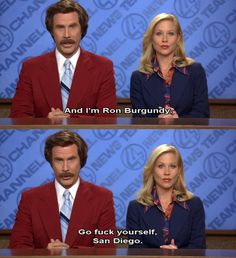 two people sitting at a table with the caption, and i'm ron burgundy go tuck yourself san diego