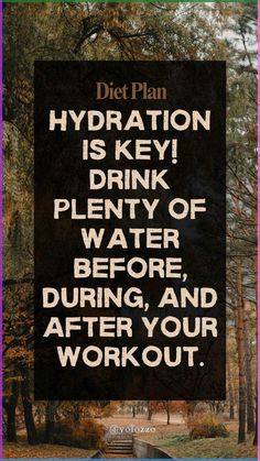 a sign that reads diet plan hydration is key drink plenty of water before, during, and after your workout