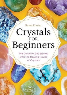 Crystals for Beginners: The Guide to Get Started with the Healing Power of Crystals Crystals For Beginners, Power Of Crystals, Healing Mantras, Healing Books, Beginner Books, Energy Healer, Sound Healing, Healing Power, Energy Crystals