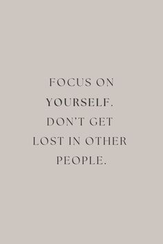 a quote that reads, focus on yourself don't get lost in other people