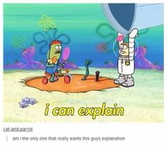 an image of spongebob and squid with caption that reads, i can explain