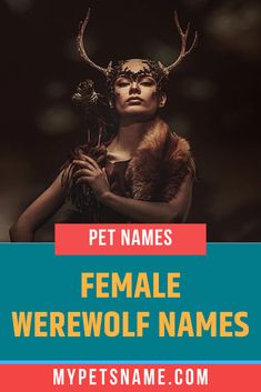 a woman with horns on her head and text that reads pet names female werewolves names