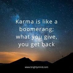 the words karma is like a boomerang, what you give, you get back