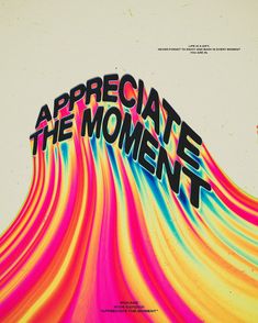 a poster with the words appreciate the moment written in black on top of colorful swirls