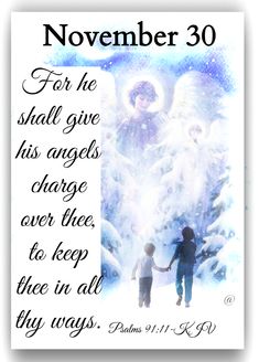 an angel and child holding hands with the words november 30 for he shall give his angels charge over thee, to keep thee in all thy ways