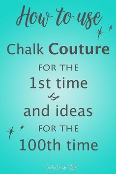 the text how to use chalk couture for the 1st time and ideas for the 100th