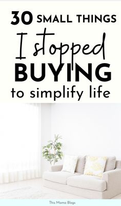 a living room with the words 30 small things i stopped buying to simlify life