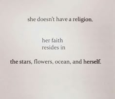 No religion; nature; all life comes from the earth Laceless Sneakers, Ocean Quotes, Life Quotes Love, E Mc2, In The Stars, Poetry Quotes, Aphrodite, Pretty Words, Pretty Quotes