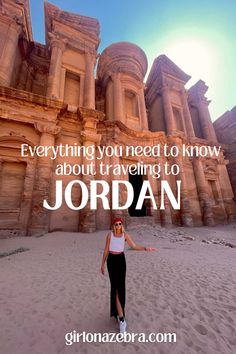 a woman standing in front of an ancient building with the words, everything you need to know about traveling to jordan