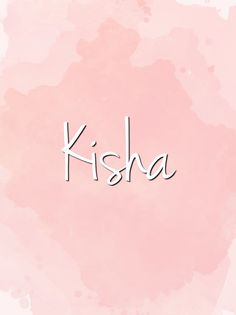 the word kisha written in cursive writing on a pink watercolor background