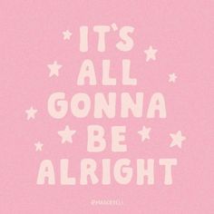 the words it's all gonna be alright written in white on a pink background