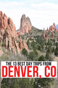 the 13 best day trips from denver, co with text overlaying image of mountains and trees