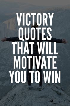 a person standing on top of a mountain with their arms out and the words victory quotes that will motivate you to win