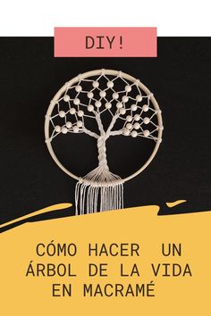 a poster with an image of a tree in the middle and text that reads diy como hacer un arbol de lavida en macrame