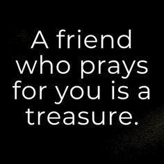 a friend who prays for you is a treasure quote on a black background with white lettering