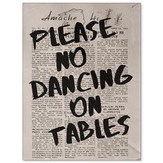 a piece of paper with the words please no dancing on tables written in black ink