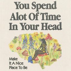 an advertisement for the new book, you spend alot of time in your head