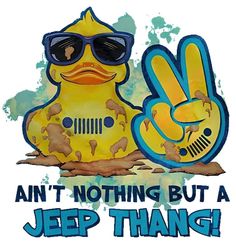 an image of a duck with sunglasses on it's head and the words, i am not nothing but a jeep thang