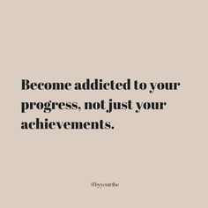 a quote that says, become adited to your progress, not just your achievement