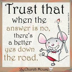 a cartoon mouse holding a stick with the words trust that when the answer is no, there's better yes down the road