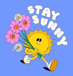 a cartoon sun holding flowers with the words stay sunny