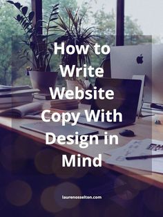 a desk with an apple computer on it and the words how to write website copy with design in mind