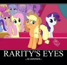 several little ponys are standing together in front of a sign that says, raritty's eyes no comment