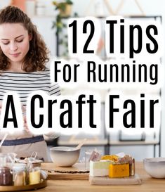 a woman sitting at a table with food on it and the words 12 tips for running a craft fair