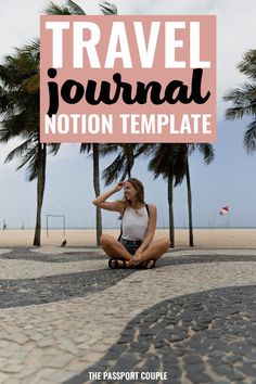 a woman sitting on the ground in front of palm trees with text that reads travel journal notion template