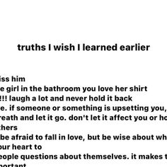 a poem written in black and white with the words truth i wish i learned earlier