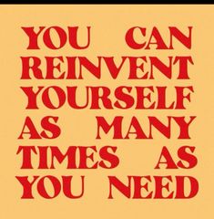 a red and yellow poster with the words you can reinvent yourself as many times as you need