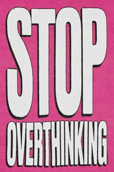 a pink poster with the words stop overthiking on it