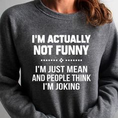 I m not actually not funny i m just mean and people think i m joking sweater Easy 30 day return policy Sarcastic Clothing, Dentist Humor, Funny Sarcasm, Not Funny, Funny Sweaters, Cute Shirt Designs, V Neck Shirt, Funny Tee Shirts, Funny Outfits