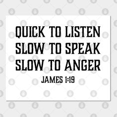 a quote that reads, quick to listen slow to speak slow to anger