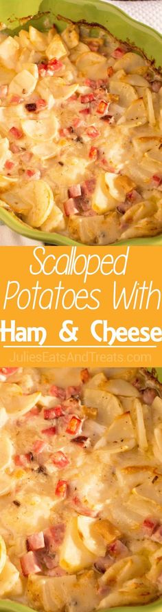 two pictures of potatoes and ham in a green casserole dish with text overlay that reads scalloped potatoes with ham and cheese