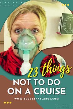 a woman wearing a gas mask with the words 23 things not to do on a cruise