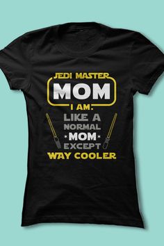 a black t - shirt that says,'i am mom like a normal mom except way cooler